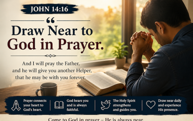 A Scripture-centered devotion on John 14:16: Draw Near to God in Prayer.